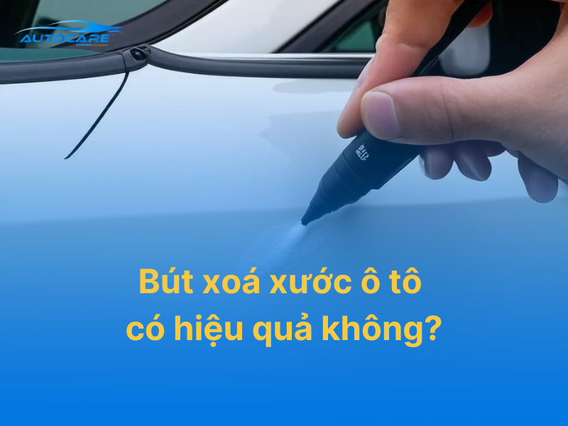 Bút xoá xước ô tô có hiệu quả không