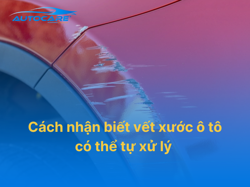 Cách nhận biết vết xước ô tô có thể tự xử lý tại nhà hay cần đem ra gara