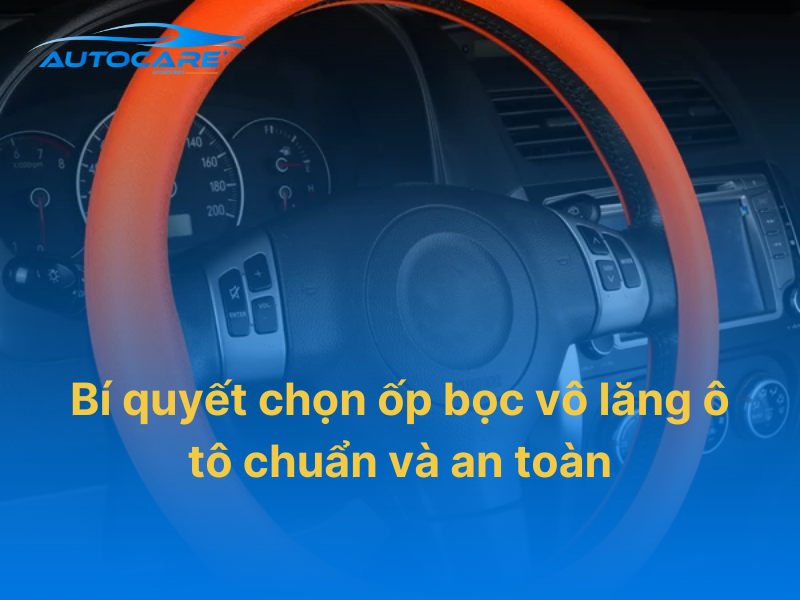 Ốp bọc vô lăng ô tô giúp lái xe êm tay
