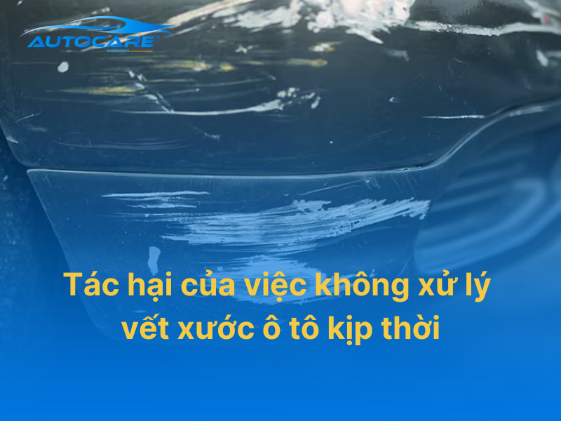 Tác hại của việc không xử lý vết xước ô tô kịp thời gây hư sơn xe
