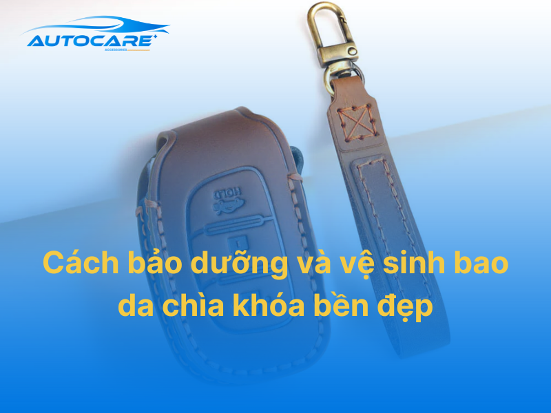 cách bảo dưỡng và vệ sinh bao da chìa khóa