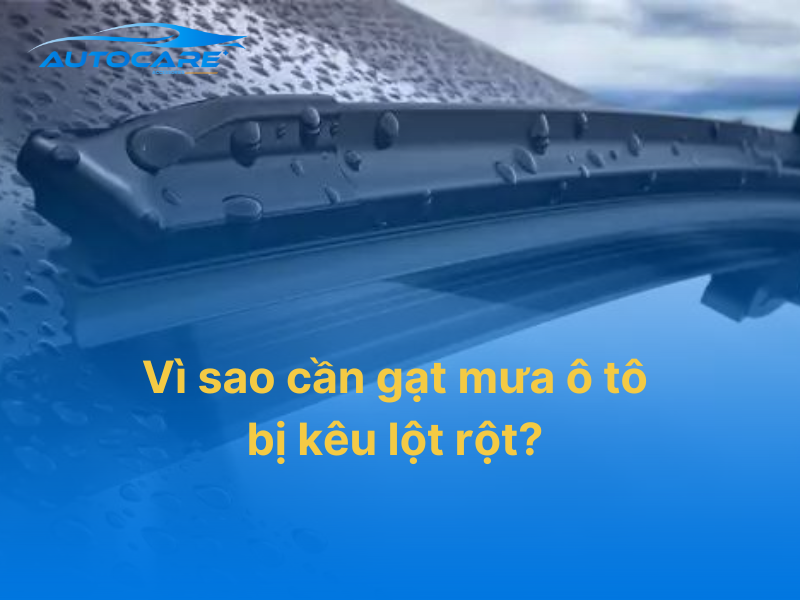cần gạt mưa ô tô bị kêu lột rột do đâu