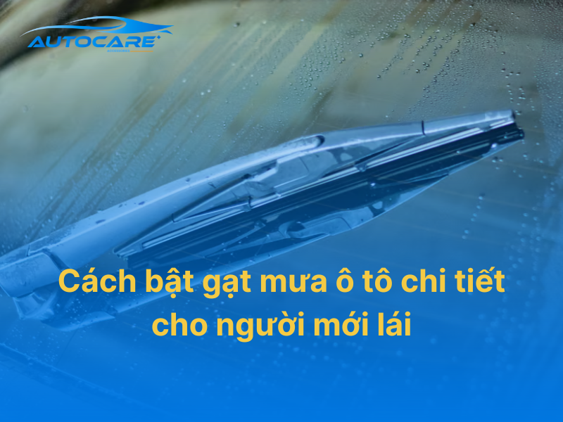 Hướng dẫn cách bật gạt mưa ô tô