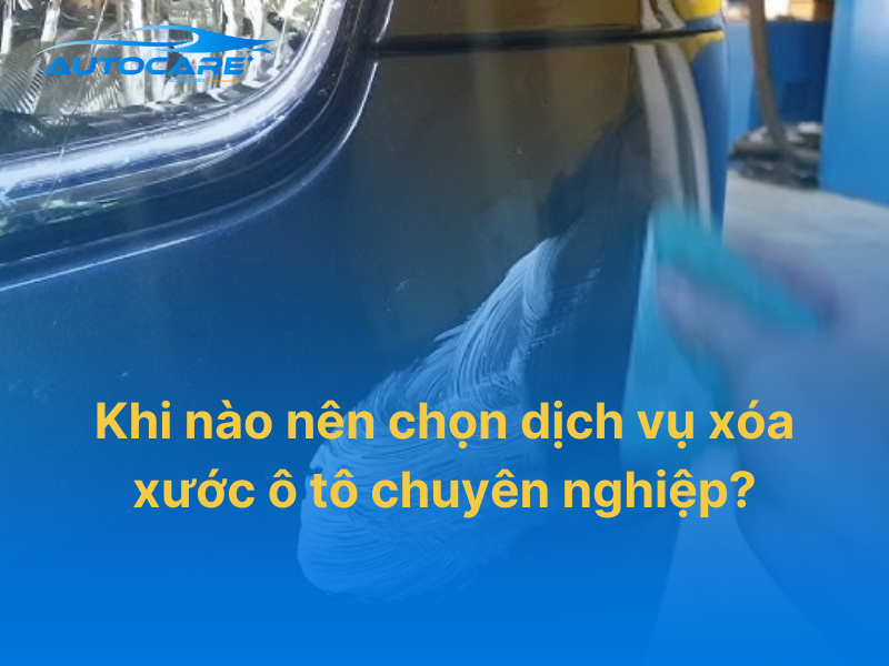 khi nào nên chọn dịch vụ xóa xước ô tô chuyên nghiệp thay vì tự làm