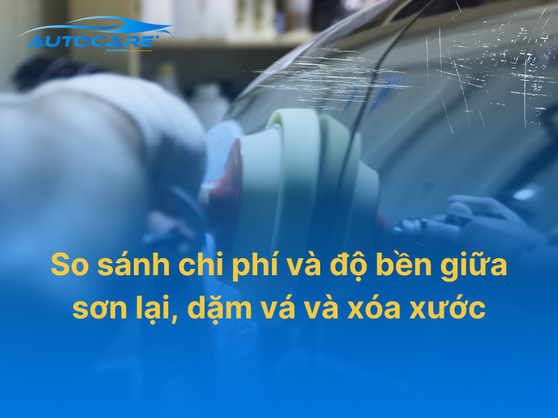 so sánh chi phí và độ bền giữa sơn lại, dặm vá và xóa xước