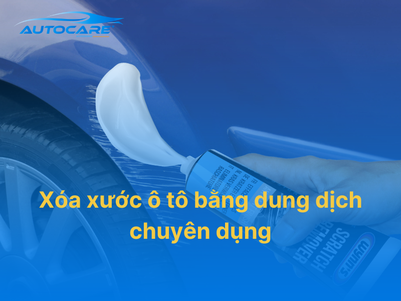 xóa xước ô tô bằng dung dịch chuyên dụng hiệu quả